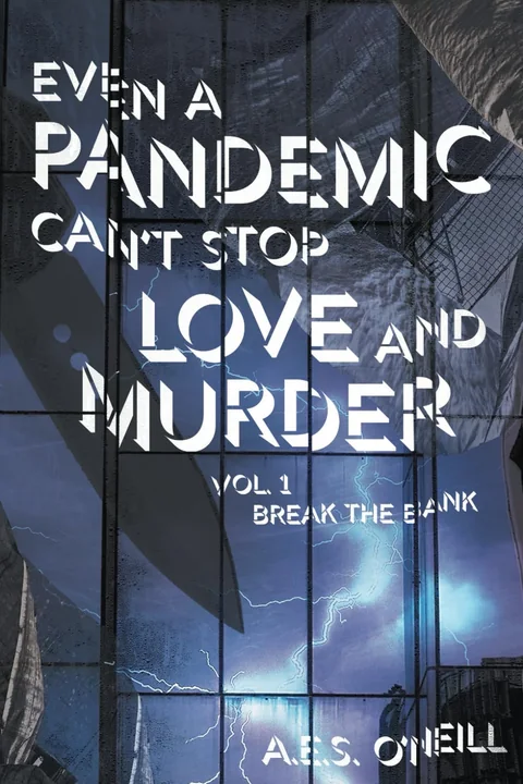 Front cover of Even a Pandemic Can’t Stop Love and Murder, Vol. 1: Break the Bank, by A.E.S. O’Neill